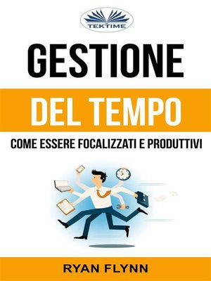 cover image of Gestione Del Tempo--Come Essere Focalizzati E Produttivi